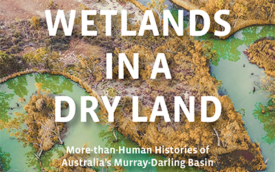 Harrison Croft reviews ‘Wetlands in a Dry Land: More-than-human histories of Australia’s Murray-Darling Basin’ by Emily O’Gorman